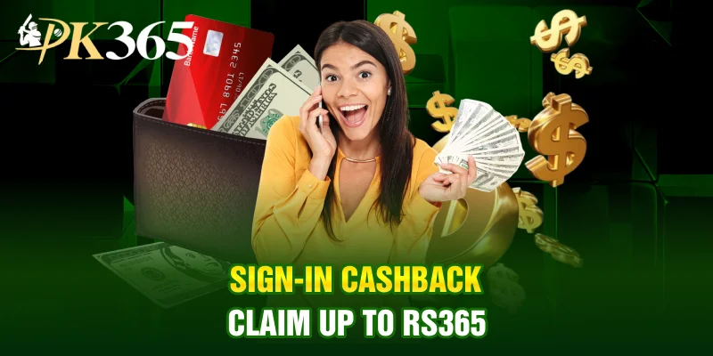 Sign in cashback and claim up to rs365 from PK365