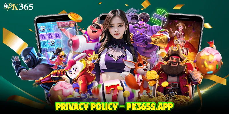 Privacy Policy at PK365 Game